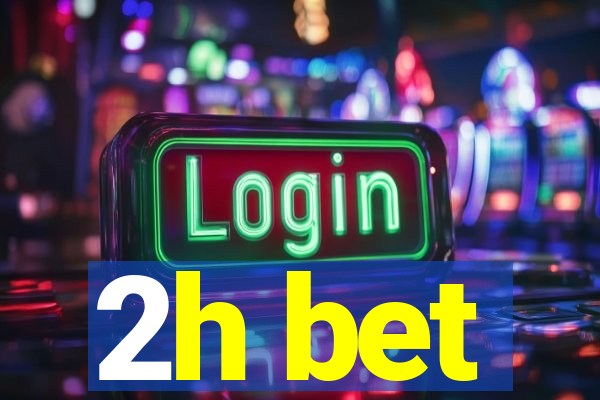 2h bet